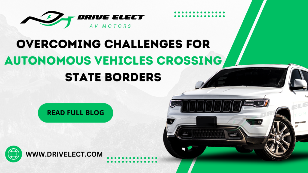 Overcoming challenges for autonomous vehicles Crossing State Borders in 2024