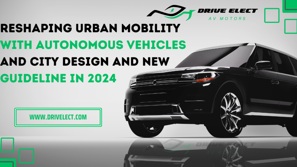 Reshaping urban mobility with autonomous vehicles and city design and new guideline in 2024